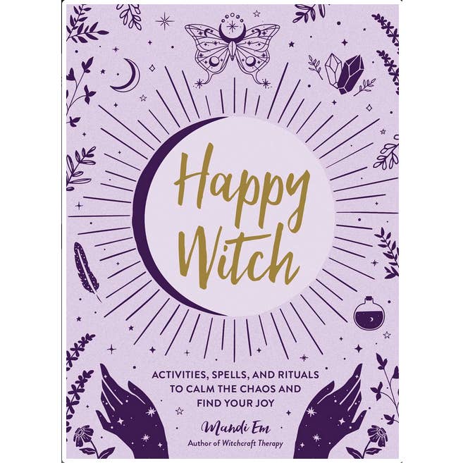 Happy Witch: Activities, Spells, and Rituals to Calm