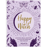 Happy Witch: Activities, Spells, and Rituals to Calm