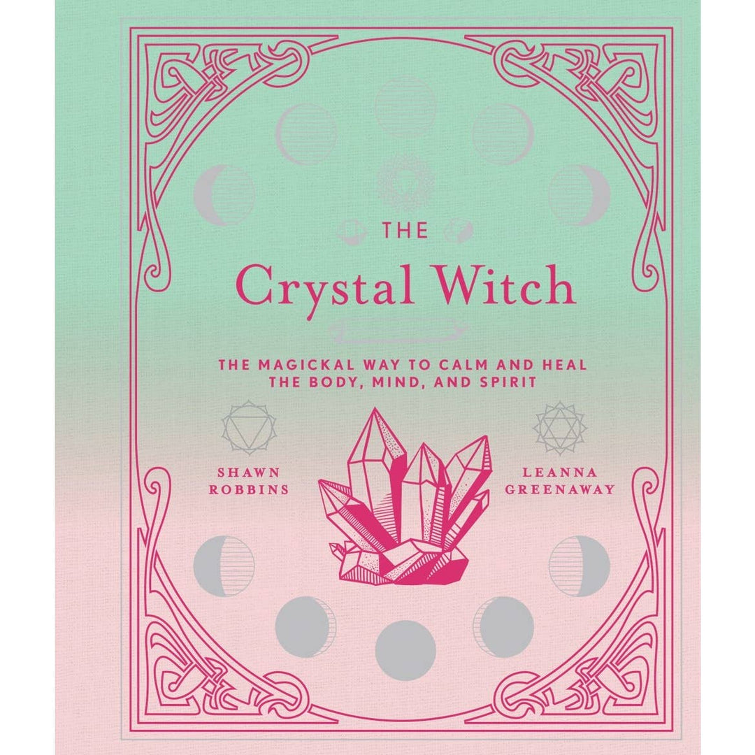 The Crystal Witch: The Magickal Way to Calm & Heal