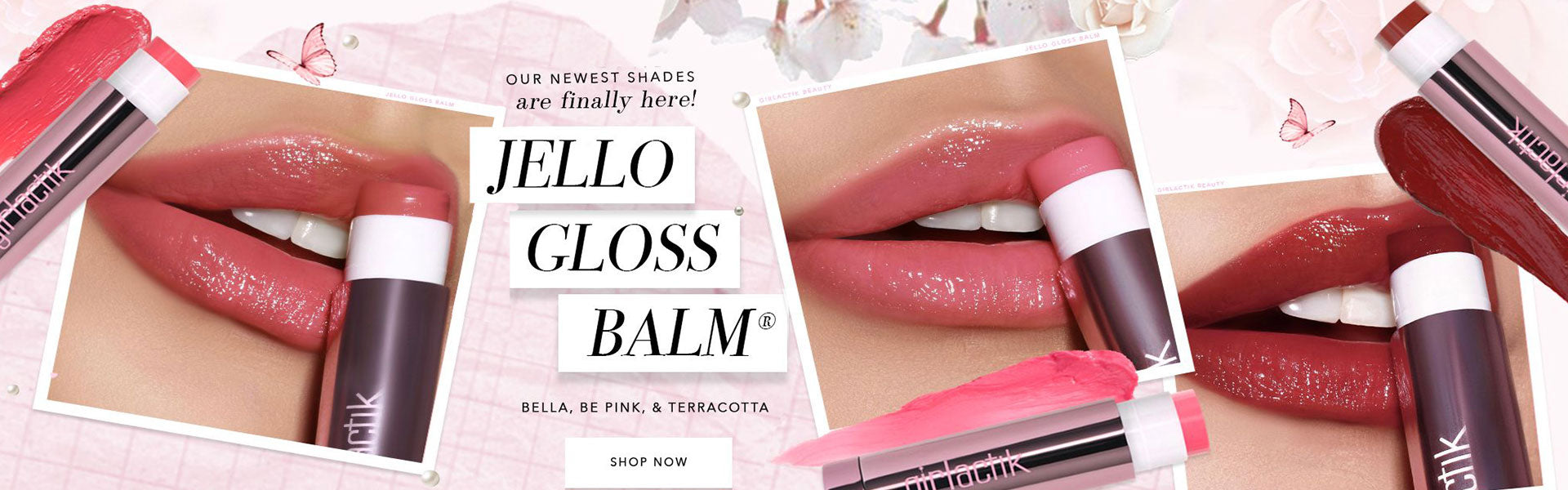 Banner announcing the newest shades of Jello Gloss Balm from Girlatick, featuring close-up images of glossy lips in pink shades and product shots of the balm. The banner highlights the shades Bella, Be Pink, and Terracotta and invites customers to shop now. This banner will be added to The Makeup Altar website.