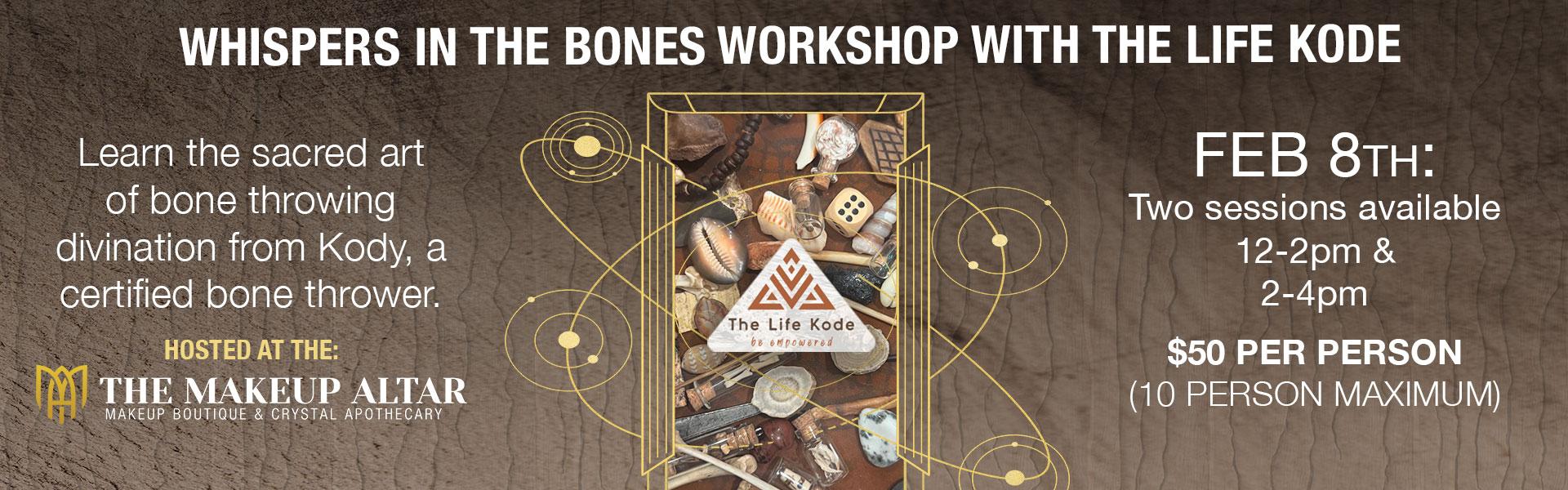 Promotional banner for ‘Whispers in the Bones’ workshop hosted at The Makeup Altar on February 8, 2026 — a bone throwing divination class led by Kody of The Life Kode. Two sessions available, $50 per person.