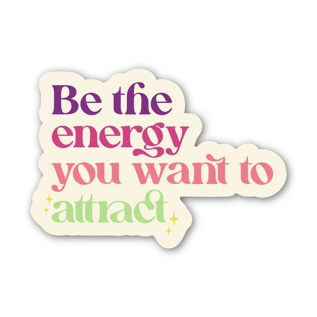 "Be the energy you want to attract" Inspirational Sticker